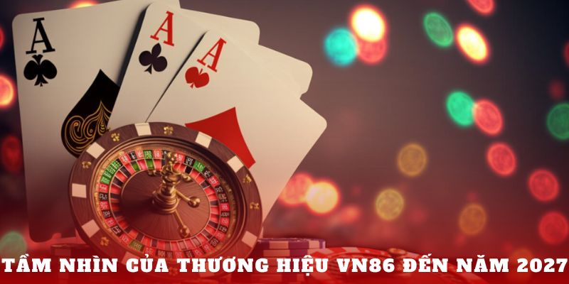 Tầm nhìn của thương hiệu VN86 đến năm 2027